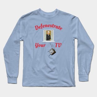 Defenestrate Your TV Long Sleeve T-Shirt